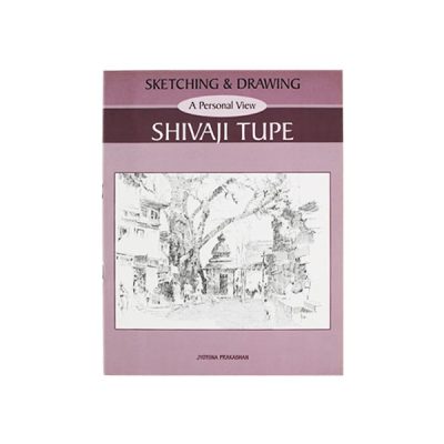 Sketching and Drawing – A Personal View – Shivaji Tupe
